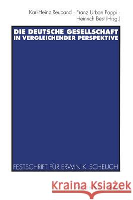 Die Deutsche Gesellschaft in Vergleichender Perspektive: Festschrift Für Erwin K. Scheuch Zum 65. Geburtstag Reuband, Karl-Heinz 9783531127224 Vs Verlag Fur Sozialwissenschaften