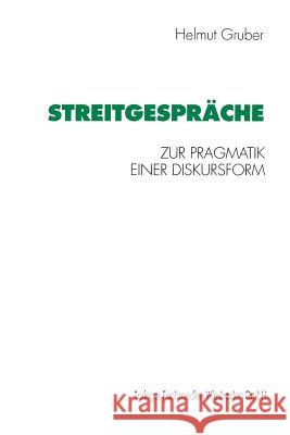 Streitgespräche: Zur Pragmatik Einer Diskursform Gruber, Helmut 9783531127293 Springer