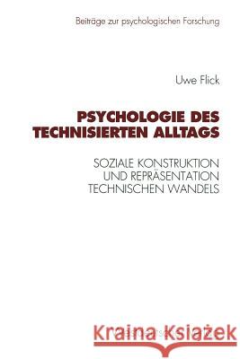 Psychologie Des Technisierten Alltags: Soziale Konstruktion Und Repräsentation Technischen Wandels in Verschiedenen Kulturellen Kontexten Flick, Uwe 9783531127378 Vs Verlag Fur Sozialwissenschaften