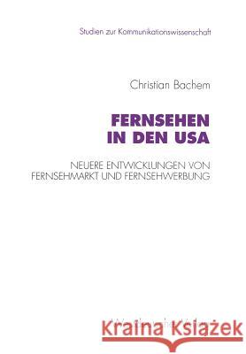 Fernsehen in Den USA: Neuere Entwicklungen Von Fernsehmarkt Und Fernsehwerbung Christian Bachem 9783531127392 Vs Verlag Fur Sozialwissenschaften