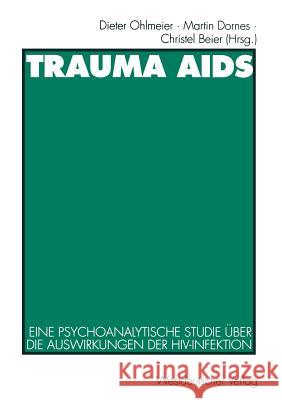 Trauma AIDS: Eine Psychoanalytische Studie Über Die Auswirkungen Der Hiv-Infektion Ohlmeier, Dieter 9783531127491 Vs Verlag Fur Sozialwissenschaften