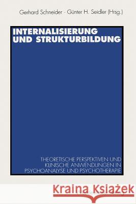 Internalisierung Und Strukturbildung: Theoretische Perspektiven Und Klinische Anwendungen in Psychoanalyse Und Psychotherapie Schneider, Gerhard 9783531127507 Vs Verlag Fur Sozialwissenschaften