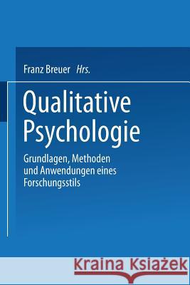 Qualitative Psychologie: Grundlagen, Methoden Und Anwendungen Eines Forschungsstils Franz Breuer 9783531127514 Vs Verlag Fur Sozialwissenschaften