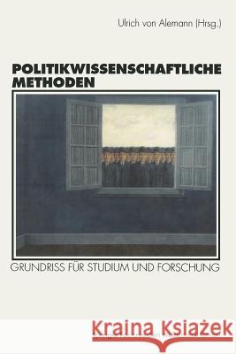 Politikwissenschaftliche Methoden: Grundriß Für Studium Und Forschung Alemann, Ulrich 9783531127613