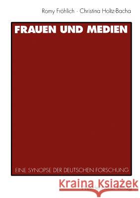 Frauen Und Medien: Eine Synopse Der Deutschen Forschung Fröhlich, Romy 9783531127767 Vs Verlag Fur Sozialwissenschaften