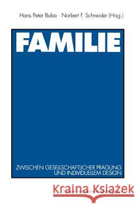 Familie: Zwischen Gesellschaftlicher Prägung Und Individuellem Design Schneider, Norbert F. 9783531127781