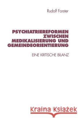 Psychiatriereformen Zwischen Medikalisierung Und Gemeindeorientierung: Eine Kritische Bilanz Forster, Rudolf 9783531127828 Vs Verlag Fur Sozialwissenschaften