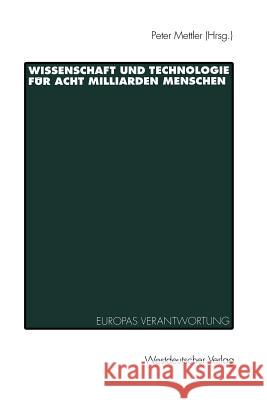 Wissenschaft Und Technologie Für Acht Milliarden Menschen: Europas Verantwortung Und Zukunft Mettler, Peter H. 9783531127897 Vs Verlag Fur Sozialwissenschaften