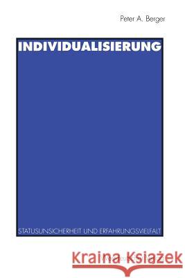 Individualisierung: Statusunsicherheit Und Erfahrungsvielfalt Berger, Peter A. 9783531127903