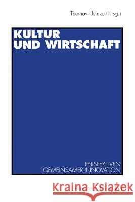 Kultur Und Wirtschaft: Perspektiven Gemeinsamer Innovation Heinze, Thomas 9783531128054 Vs Verlag Fur Sozialwissenschaften