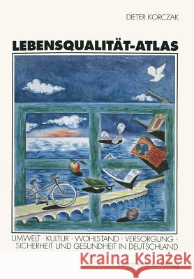 Lebensqualität-Atlas: Umwelt, Kultur, Wohlstand, Versorgung, Sicherheit Und Gesundheit in Deutschland Korczak, Dieter 9783531128146 Vs Verlag Fur Sozialwissenschaften