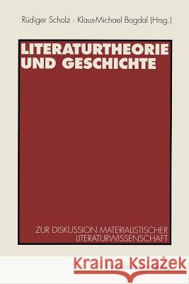 Literaturtheorie Und Geschichte: Zur Diskussion Materialistischer Literaturwissenschaft Scholz, Rüdiger 9783531128153 Vs Verlag Fur Sozialwissenschaften