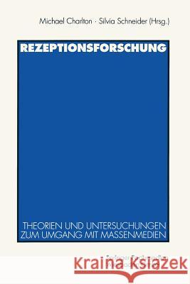 Rezeptionsforschung: Theorien Und Untersuchungen Zum Umgang Mit Massenmedien Michael Charlton Silvia Schneider 9783531128252