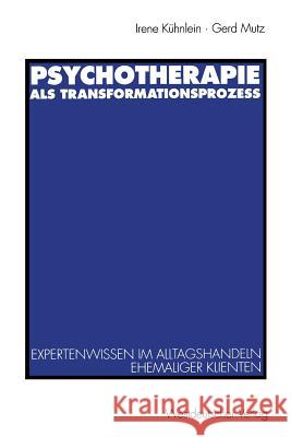Psychotherapie ALS Transformationsprozeß: Expertenwissen Im Alltagshandeln Ehemaliger Klienten Keller, Reiner 9783531128290
