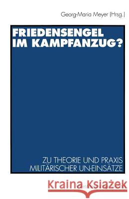 Friedensengel Im Kampfanzug?: Zu Theorie Und Praxis Militärischer Un-Einsätze Meyer, Georg-Maria 9783531128535 Springer