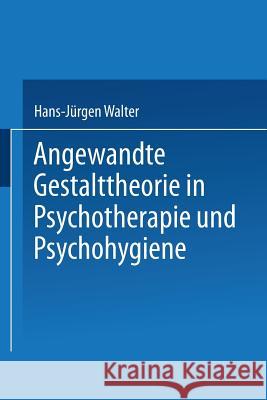 Angewandte Gestalttheorie in Psychotherapie Und Psychohygiene Hans-Jurgen Walter 9783531128559
