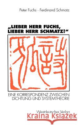 „Lieber Herr Fuchs, lieber Herr Schmatz!“: Eine Korrespondenz zwischen Dichtung und Systemtheorie Peter Fuchs, Ferdinand Schmatz 9783531128658 Springer Fachmedien Wiesbaden