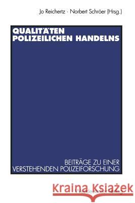 Qualitäten Polizeilichen Handelns: Beiträge Zu Einer Verstehenden Polizeiforschung Reichertz, Jo 9783531128672