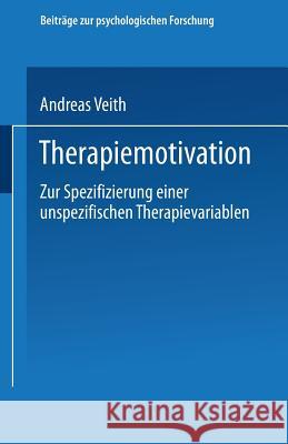 Therapiemotivation: Zur Spezifizierung Einer Unspezifischen Therapievariablen Andreas Veith 9783531128719