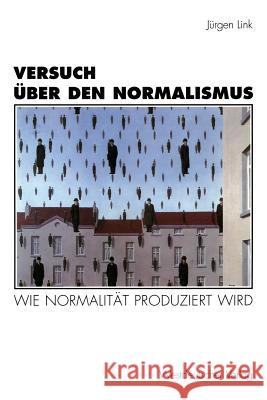 Versuch Über Den Normalismus: Wie Normalität Produziert Wird Link, Jürgen 9783531128801