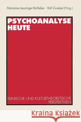 Psychoanalyse Heute: Klinische Und Kulturtheoretische Perspektiven Leuzinger-Bohleber, Marianne 9783531128887