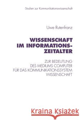 Wissenschaft Im Informationszeitalter: Zur Bedeutung Des Mediums Computer Für Das Kommunikationssystem Wissenschaft Rutenfranz, Uwe 9783531129068 Vs Verlag F R Sozialwissenschaften