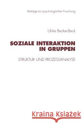 Soziale Interaktion in Gruppen: Struktur- Und Prozeßanalyse Becker-Beck, Ulrike 9783531129099 Vs Verlag Fur Sozialwissenschaften