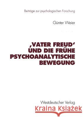 'Vater Freud' Und Die Frühe Psychoanalytische Bewegung Weier, Günter 9783531129105 Vs Verlag F R Sozialwissenschaften
