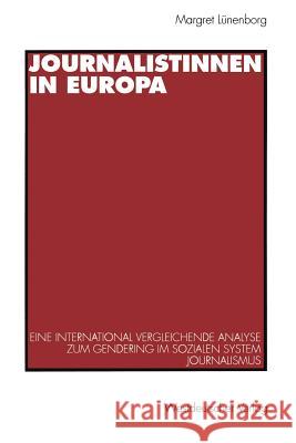 Journalistinnen in Europa: Eine International Vergleichende Analyse Zum Gendering Im Sozialen System Journalismus Lünenborg, Margreth 9783531129150 Vs Verlag F R Sozialwissenschaften
