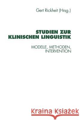 Studien Zur Klinischen Linguistik: Modelle, Methoden, Intervention Rickheit, Gert 9783531129259