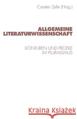 Allgemeine Literaturwissenschaft: Konturen Und Profile Im Pluralismus Zelle, Carsten 9783531129334