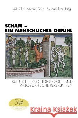 Scham -- Ein Menschliches Gefühl: Kulturelle, Psychologische Und Philosophische Perspektiven Kühn, Rolf 9783531129518 Vs Verlag Fur Sozialwissenschaften