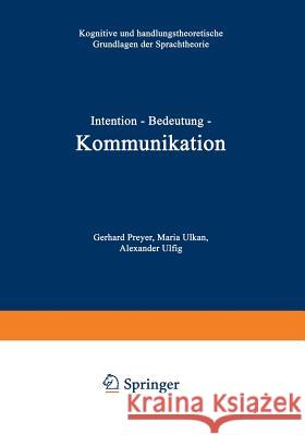 Intention -- Bedeutung -- Kommunikation: Kognitive Und Handlungstheoretische Grundlagen Der Sprachtheorie Preyer, Gerhard 9783531129532 Vs Verlag Fur Sozialwissenschaften