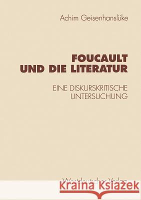 Foucault Und Die Literatur: Eine Diskurskritische Untersuchung Geisenhanslüke, Achim 9783531129587 Vs Verlag F R Sozialwissenschaften