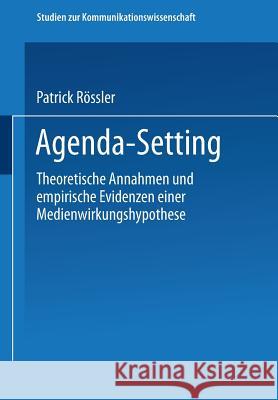 Agenda-Setting: Theoretische Annahmen Und Empirische Evidenzen Einer Medienwirkungshypothese Patrick Rossler 9783531129761 Vs Verlag Fur Sozialwissenschaften