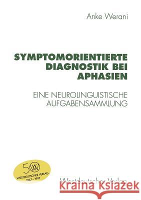 Symptomorientierte Diagnostik Bei Aphasien: Eine Neurolinguistische Aufgabensammlung Werani, Anke 9783531129785