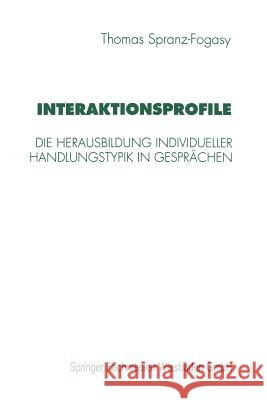 Interaktionsprofile: Die Herausbildung Individueller Handlungstypik in Gesprächen Spranz-Fogasy, Thomas 9783531130200