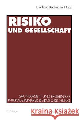 Risiko Und Gesellschaft: Grundlagen Und Ergebnisse Interdisziplinärer Risikoforschung Bechmann, Gotthard 9783531130293