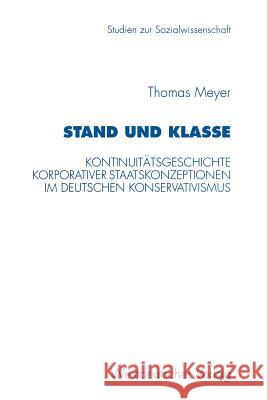 Stand Und Klasse: Kontinuitätsgeschichte Korporativer Staatskonzeptionen Im Deutschen Konservativismus Meyer, Thomas 9783531130316 Vs Verlag F R Sozialwissenschaften