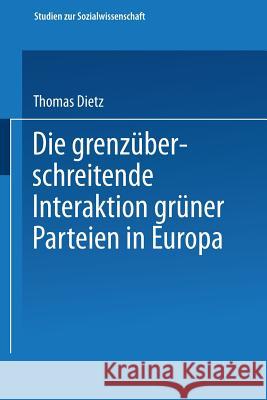 Die Grenzüberschreitende Interaktion Grüner Parteien in Europa Dietz, Thomas 9783531130385