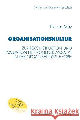 Organisationskultur: Zur Rekonstruktion Und Evaluation Heterogener Ansätze in Der Organisationstheorie May, Thomas 9783531130484 Vs Verlag F R Sozialwissenschaften