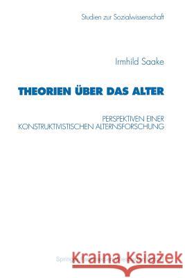 Theorien Über Das Alter: Perspektiven Einer Konstruktivistischen Alternsforschung Saake, Irmhild 9783531130552