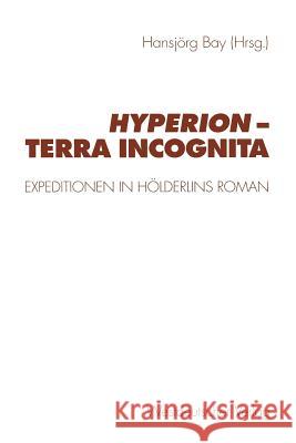 Hyperion -- Terra Incognita: Expeditionen in Hölderlins Roman Bay, Hansjörg 9783531130750 Vs Verlag Fur Sozialwissenschaften