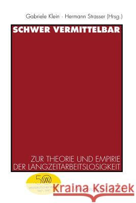 Schwer Vermittelbar: Zur Theorie Und Empirie Der Langzeitarbeitslosigkeit Gabriele Klein Hermann Strasser 9783531130835