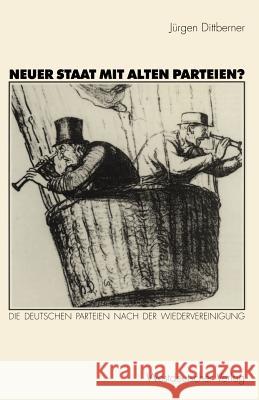 Neuer Staat Mit Alten Parteien?: Die Deutschen Parteien Nach Der Wiedervereinigung Dittberner, Jürgen 9783531130859 Vs Verlag F R Sozialwissenschaften