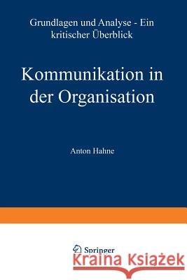 Kommunikation in Der Organisation: Grundlagen Und Analyse -- Ein Kritischer Überblick Hahne, Anton 9783531130965