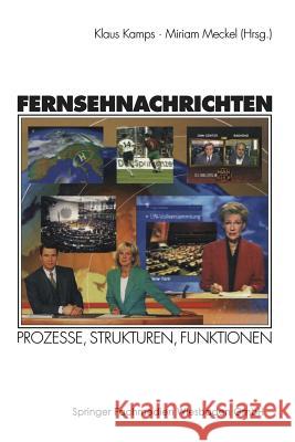 Fernsehnachrichten: Prozesse, Strukturen, Funktionen Klaus Kamps Miriam Meckel 9783531131047 Vs Verlag Fur Sozialwissenschaften