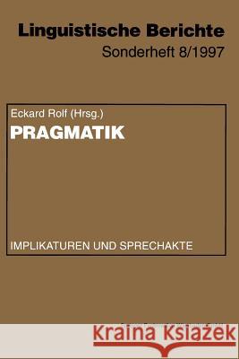 Pragmatik: Implikaturen Und Sprechakte Rolf, Eckard 9783531131054