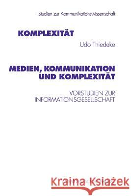 Medien, Kommunikation Und Komplexität: Vorstudien Zur Informationsgesellschaft Thiedeke, Udo 9783531131146 Vs Verlag F R Sozialwissenschaften