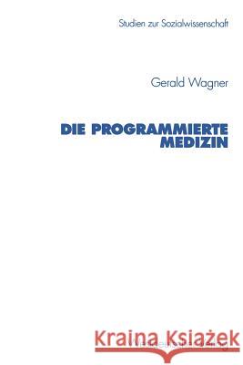 Die Programmierte Medizin Gerald Wagner 9783531131184 Vs Verlag Fur Sozialwissenschaften